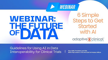 The Future of Data: Using AI to Drive Clinical Trial Interoperability | Adaptive Clinical Webinar