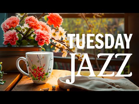 Tuesday Morning Jazz - Good Mood with Relaxing Jazz Instrumental Music & Smooth Lightly Bossa Nova