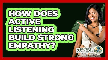 How Does Active Listening Build Strong Empathy? - Anecdotes in Quotation