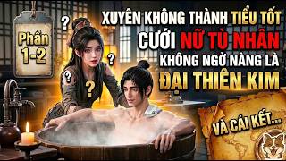 Full P1-2 | Xuyên Không Thành Lính Quèn Cưới Nữ Tù Nhân: Không Ngờ Nàng Là Đại Thiên Kim Và Cái Kết