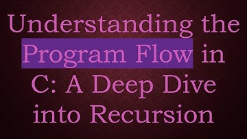 Understanding the Program Flow in C: A Deep Dive into Recursion