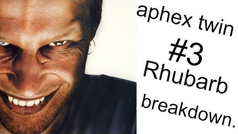 Aphex Twin | #3 (Rhubarb) | Breakdown