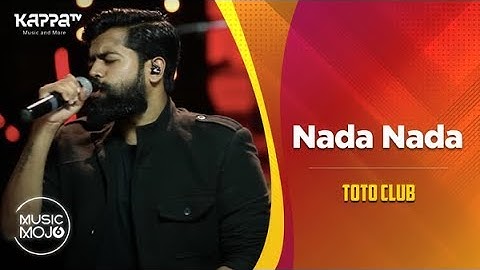 Nada Nada - Toto Club - Music Mojo Season 6 - KappaTV