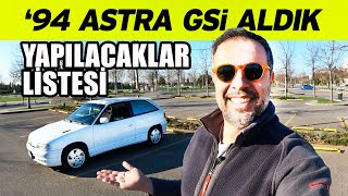94 Opel Astra GSi Aldık | Yapılacaklar Listesi