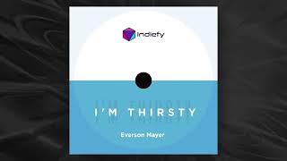 I'm thirsty - Everson Mayer