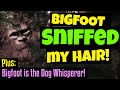 A Hair-Sniffing, Neck Snuffling Sasquatch - plus - Bigfoot Speaks to Dogs