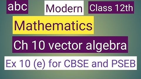 Class 12 th mathematics modern abc solutions of Ch 10 vector algebra Ex 10 (e) for CBSE and PSEB