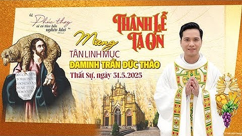 Thánh Lễ Tạ Ơn Mừng Tân Linh Mục Đaminh Trần Đức Thảo