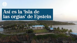 Así es la ‘isla de las orgías' de Epstein