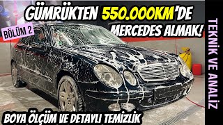 Gümrükten 550.000km'de Mercedes E220CDi Almak | Boya Kontrol ve Detaylı Temizlik  2.Bölüm