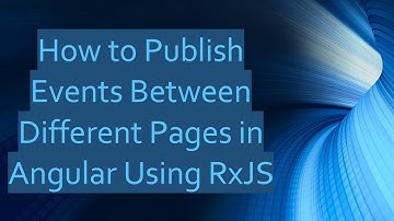 How to Publish Events Between Different Pages in Angular Using RxJS