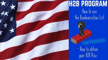 H2B Program Series: How to use the Randomization List + VISA PROCESS