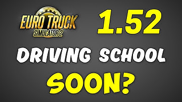 ETS2 Update 1.52 Coming Soon? ● NEW Details on Driving Academy for ATS & ETS2