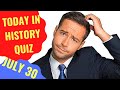 TODAY IN HISTORY QUIZ - JULY 30TH - Do you think you can ace this history quiz?