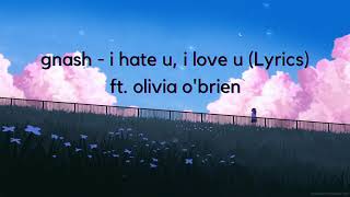 gnash - i hate u, i love u (Lyrics) ft olivia obrien