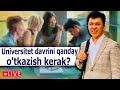 Universitet davrini qanday o&#39;tkazish kerak? (Jonli efir)