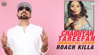 Chaidiyan Tareefan | Shehnaaz Gill Anthem | Roach Killa | Official Video 2020