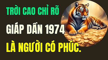 Trời cao chỉ rõ, Tuổi Giáp Dần 1974.là người có phúc có phần, hưởng lộc tổ tiên an nhàn hậu vận.