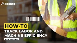 How-To Series | 06 How to Track Labor and Machine Efficiency | Axacute