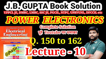 Power Electronics (150-162) JB Gupta Lecture-10