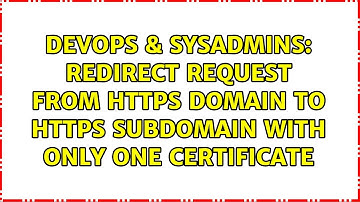 DevOps & SysAdmins: Redirect request from https domain to https subdomain with only one certificate