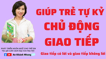Giúp trẻ tự kỷ chủ động giao tiếp