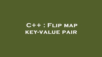 C++ : Flip map key-value pair