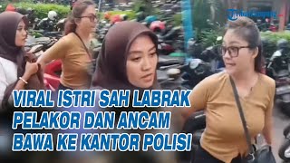 Viral Istri Sah Labrak Pelakor Dan Ancam Bawa Ke Kantor Polisi