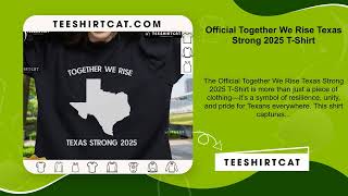 Official Together We Rise Texas Strong 2025 T-Shirt