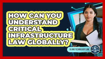 How Can You Understand Critical Infrastructure Law Globally? - AI and Technology Law