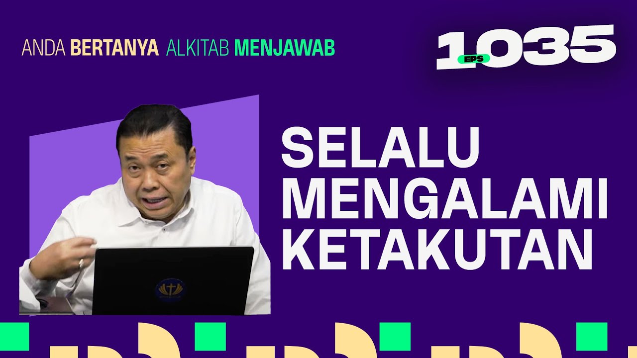 HIDUP SAYA SELALU MENGALAMI KETAKUTAN | ABAM (1035) | Pdt. Dr. Erastus Sabdono