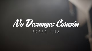 Edgar Lira - No Desmayes Corazón chords