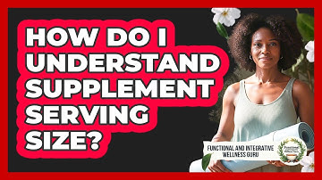 How Do I Understand Supplement Serving Size?