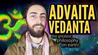 Advaita Vedanta! (The Greatest Philosophy on Earth?)