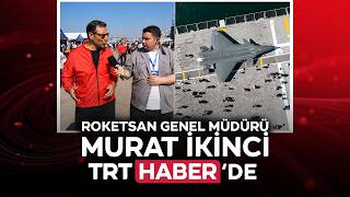 ROKETSAN Genel Müdürü Murat İkinci TRT Haber'de