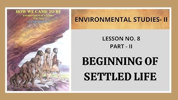 8.BEGINNING OF SETTLED LIFE [Part-2] | Standard - 5 | Environmental Studies 2 | Detailed Explanation
