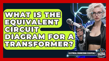 What Is The Equivalent Circuit Diagram For A Transformer? - Electrical Engineering Essentials