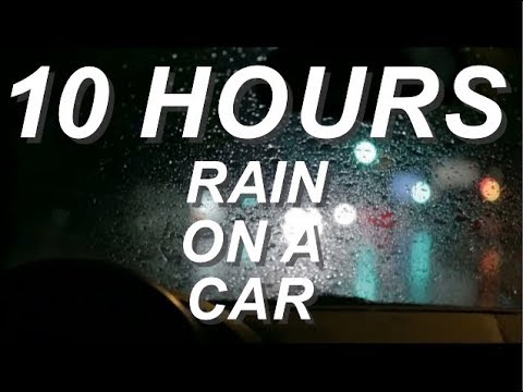 Rain on a Car - Relaxing Nature Sounds 10 Hours