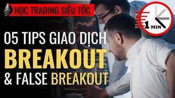 #115 -05 MẸO GIAO DỊCH BREAKOUT & FALSE BREAKOUT