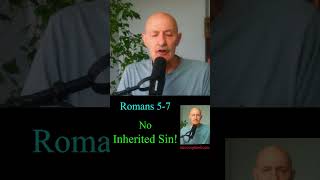 No Inherited Sin in Romans 5-7 @stevecopland6001