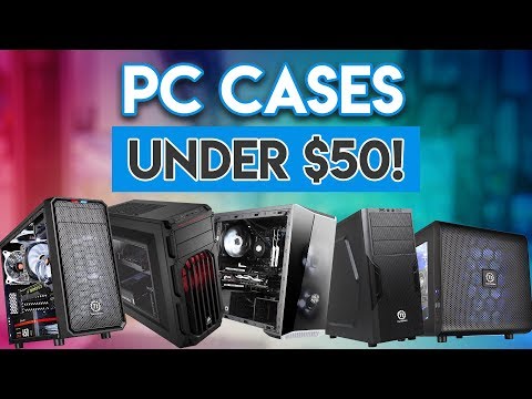 Top 5 Budget PC Cases 2017! [BEST CASES UNDER $50!]