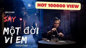 Say Một Đời Vì Em - Ta say không phải vì men Mà vì em #aicover #aicanhac #tiktok #trending