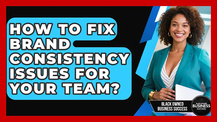 How To Fix Brand Consistency Issues For Your Team? - Black Owned Business Success