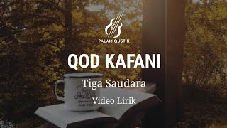 QOD KAFANI,  ( tiga Saudara ) Cover video lirik