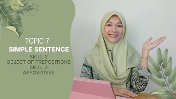 Topic 7 | Simple Sentence | Skill 2 Object of Prepositions and Skill 3 Appositives