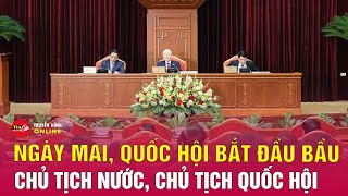 Quốc hội bắt đầu quy trình bầu Chủ tịch Quốc hội, Chủ tịch nước từ ngày mai 20/5 | Tin24h screenshot 2