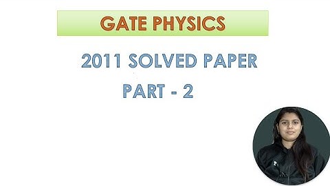 WAY TO PHYSICS || GATE PHYSICS 2011 SOLVED PAPER PART2 ||