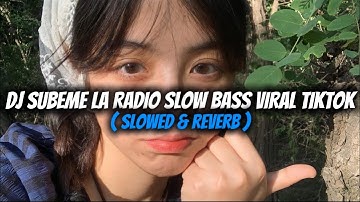 DJ SUBEME LA RADIO SLOW BASS (SLOWED + REVERB) VIRAL TIKTOK