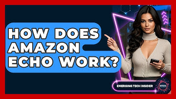 How Does Amazon Echo Work? - Emerging Tech Insider