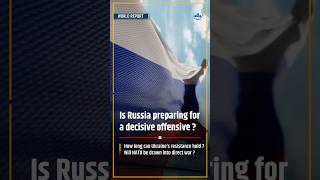 Is Russia preparing for a decisive offensive?